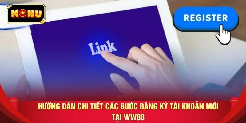 Hướng dẫn chi tiết các bước đăng ký tài khoản mới tại WW88