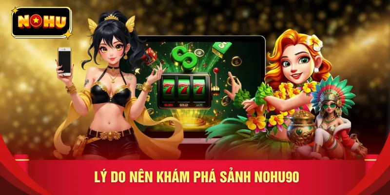 Lý do nên khám phá sảnh NOHU90