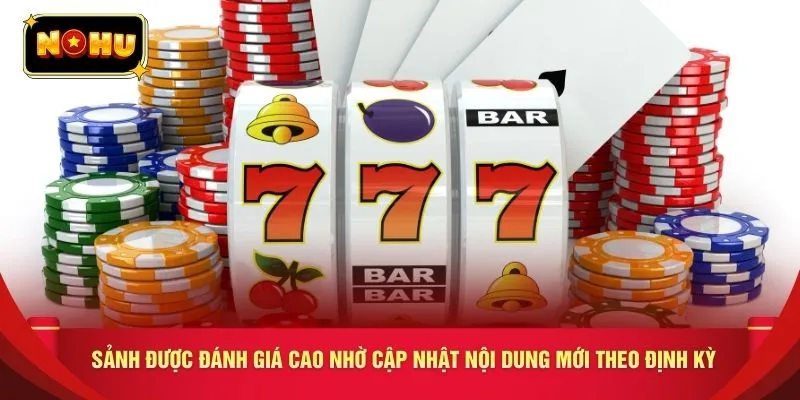Sảnh được đánh giá cao nhờ cập nhật nội dung mới theo định kỳ