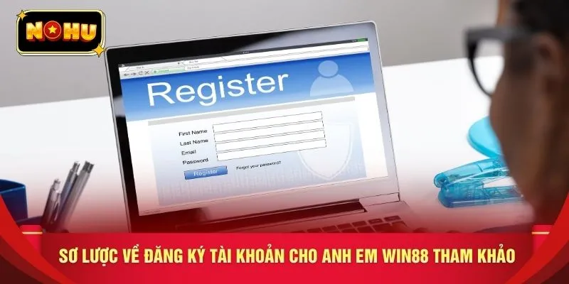 Sơ lược về đăng ký tài khoản cho anh em WIN88 tham khảo